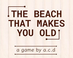 play The Beach That Makes You Old