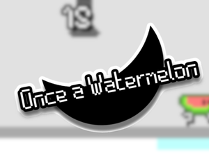 play Once A Watermelon