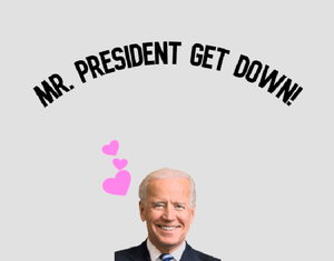 Mr. President Get Down!