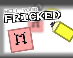 play Well Your Fricked
