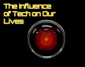 play The Influence Of Tech On Our Lives