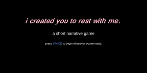 I Created You To Rest With Me. game