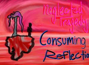 Neglected Tragedy, Consuming Reflectionsv1.0