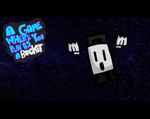 play A Game Where You Play As A Bucket