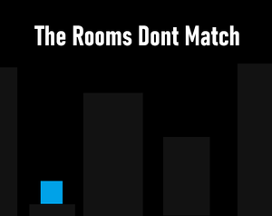play The Rooms Dont Match