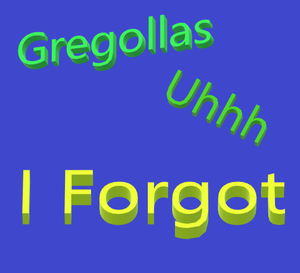 Gregolas, Uhhh, I Forgot...2! game