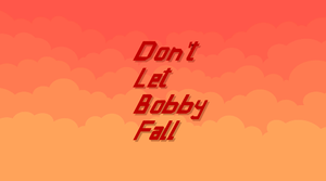 play Don'T Let Bobby Fall