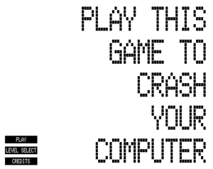 play Play This Game To Crash This Computer