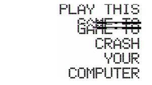 play Play This Game To Crash Your Computer