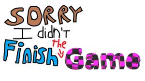 play Sorry I Didn'T Finish The