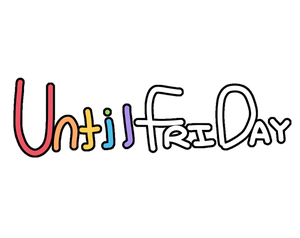 play Until Friday