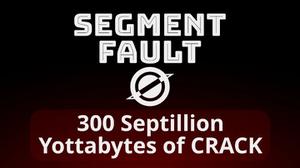 play Segment Fault (01): 300 Septillion Yottabyes Of Crack