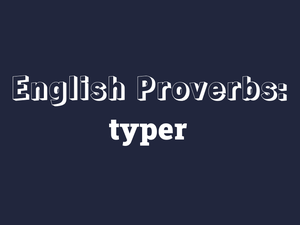 play English Proverbs: Typer