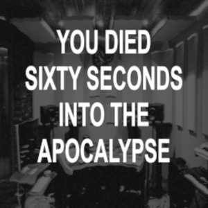play You Died Sixty Seconds Into The Apocalypse