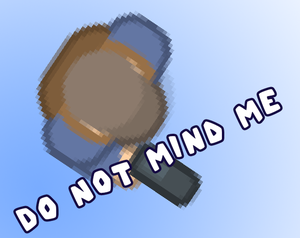 play Do Not Mind Me