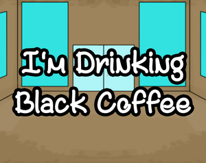 play I'M Drinking Black Coffee!