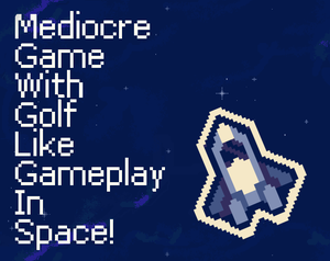 play Mediocre Game With Golf Like Gameplay In Space!