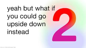 play Yeah But What If You Could Go Upside Down Instead 2