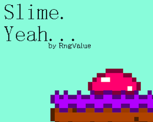 play Slime. Yeah...