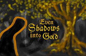 play Even Shadows Into Gold