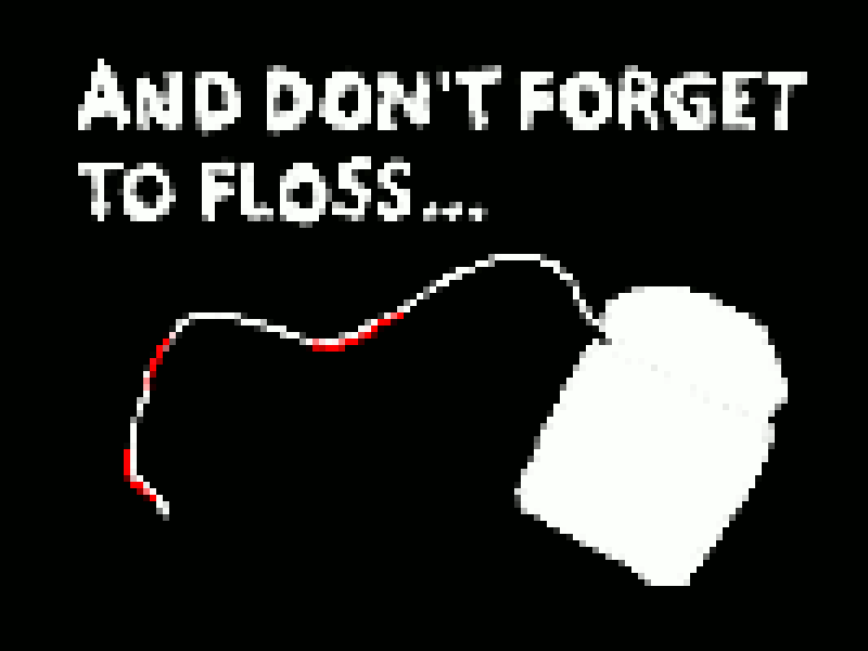 play And Don'T Forget To Floss...