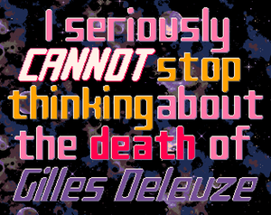 play I Seriously Cannot Stop Thinking About The Death Of Gilles Deleuze