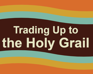 play Trading Up To The Holy Grail