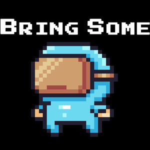 play Bring Some