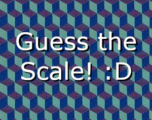 play Guess The Scale! :D