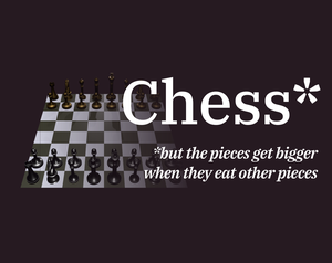 play Chess But The Pieces Get Bigger When They Eat Other Pieces