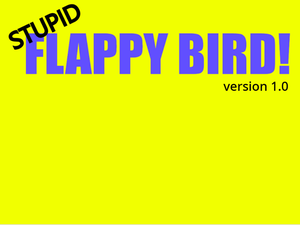 play Stupid Flappy Bird Version 1.0