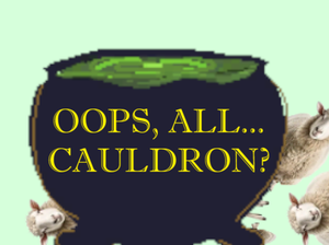 play Oops, All... Cauldron?
