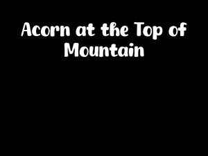 play Acorn At The Top Of Mountain