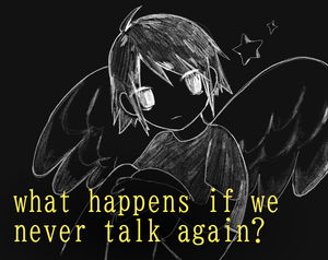 play What Happens If We Never Talk Again?