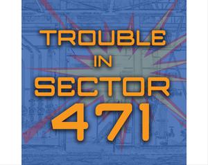 play Trouble In Sector 471