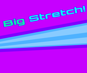 play Big Stretch!