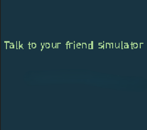 play Talk To Your Friend Simulator