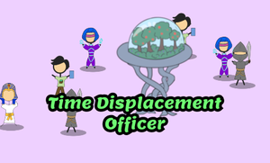 play Time Displacement Officer