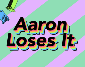 play Aaron Loses It