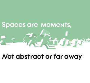 play Spaces Are Moments, Not Abstract Or Far Away.
