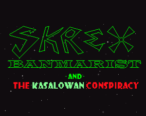 Skrex Banmarist And The Kasalowan Conspiracy