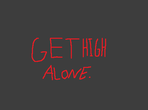 play Get High Alone.