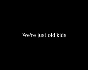 play We'Re Just Old Kids