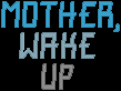 play Mother Wake Up