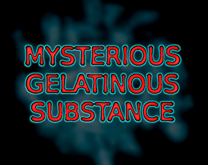 play Mysterious Gelatinous Substance