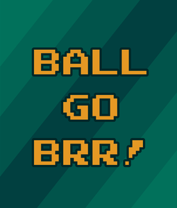 play Ball Go Brr!