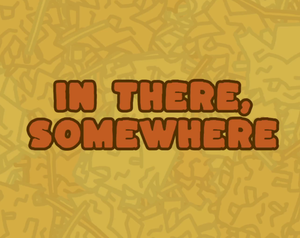 play In There, Somewhere