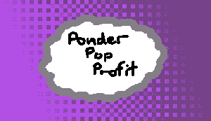play Ponder, Pop, Profit