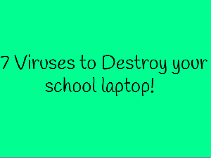 play 7 Virus To Destroy Your School Laptop