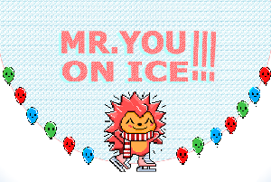 play Mr You!!! On Ice.